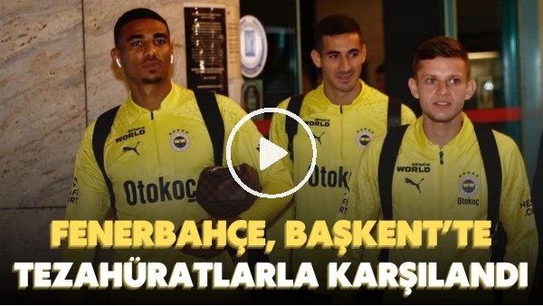 Fenerbahçe, Başkent'te tezahüratlarla karşılandı