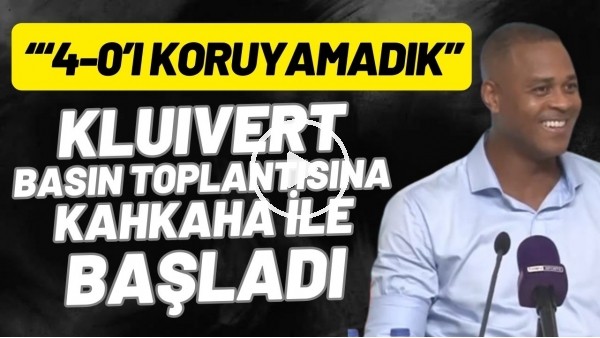 Kluivert basın toplantısına kahkaha ile başladı: "4-0'ı koruyamadık"