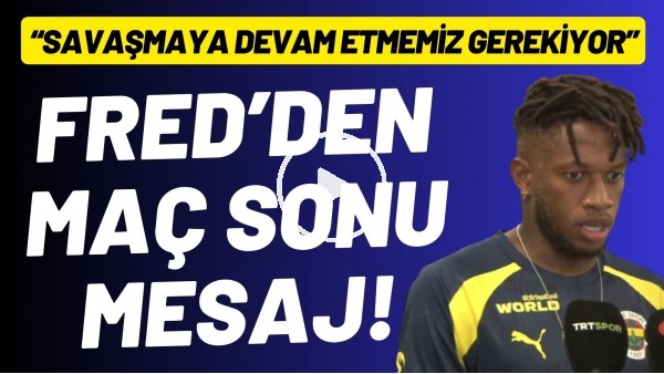 'Fred'den maç sonu mesaj! "Savaşmaya devam etmemiz gerekiyor"