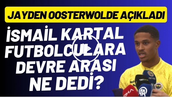 İsmail Kartal futbolculara devre arası ne dedi? Jayden Oosterwolde açıkladı
