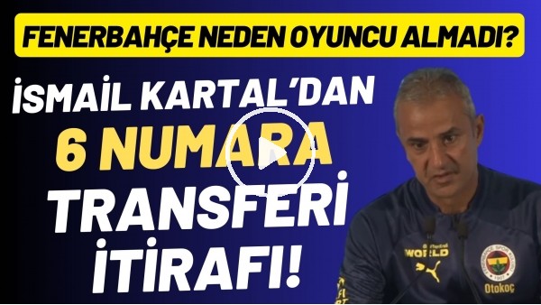 'İsmail Kartal'dan 6 numara transferi itirafı! Fenerbahçe neden oyuncu almadı?