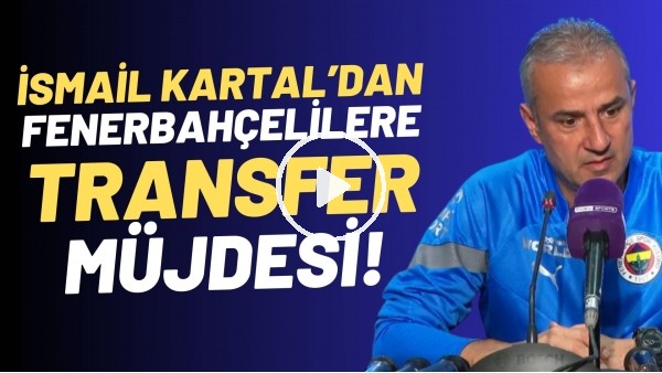 'İsmail Kartal'dan Fenerbahçelilere transfer müjdesi! Basın toplantısında açıkladı