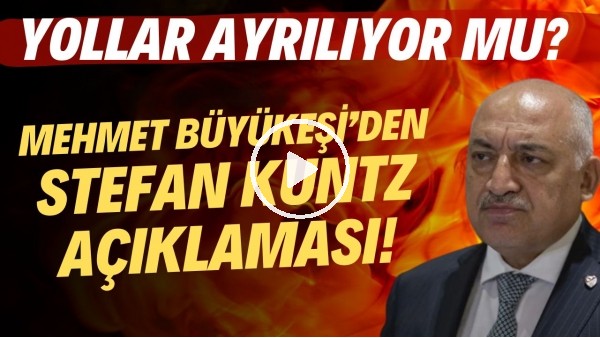 Mehmet Büyükekşi'den Stefan Kuntz açıklaması! Yollar ayrılıyor mu?