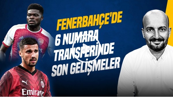 'Senad Ok | Krunic, Partey, FB Transfer, Konferans Ligi Kurası, Ankaragücü Maçı | Gündem Fenerbahçe