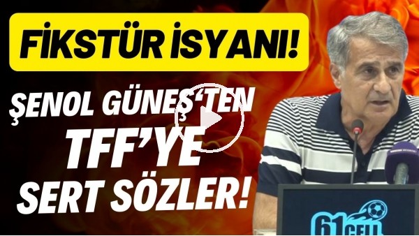'Şenol Güneş'ten TFF'ye sert sözler! Fikstür isyanı...