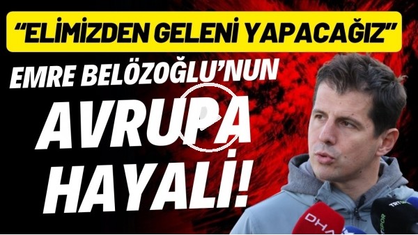'Emre Belözoğlu: "Avrupa kupalarına katılmak için elimizden geleni yapacağız"