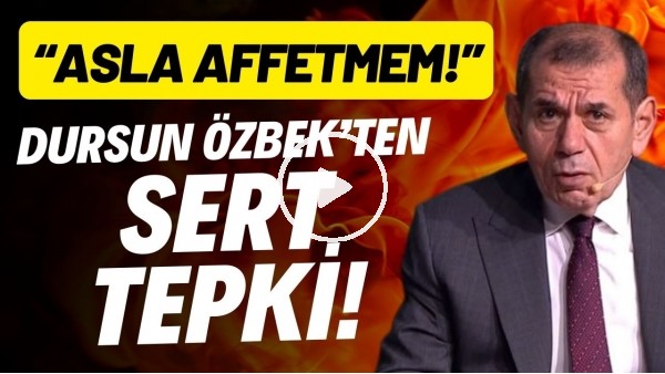 Dursun Özbek'ten sert tepki! "Asla affetmem"