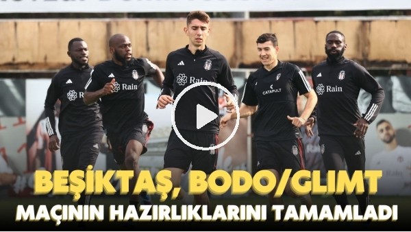 Beşiktaş, Bodo/Glimt maçının hazırlıklarını tamamladı