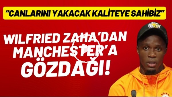 'Wilfried Zaha'dan Manchester United'a gözdağı! "Canlarını yakacak kaliteye sahibiz"