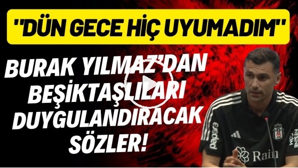 Burak Yılmaz'dan Beşiktaşlıları duygulandıracak sözler! "Dün gece hiç uyumadım"