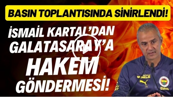 İsmail Kartal'dan Galatasaray'a hakem göndermesi! Basın toplantısında sinirlendi