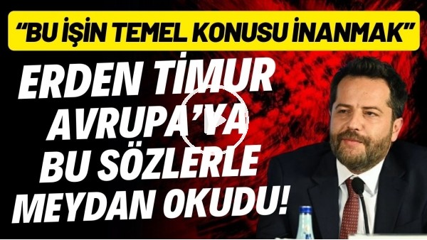 Erden Timur, Avrupa'ya bu sözlerle meydan okudu! "Sonuna kadar gitmek istiyoruz"