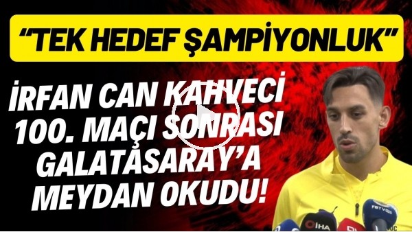 İrfan Can Kahveci, 100. maçı sonrası Galatasaray'a meydan okudu! "Tek hedef şampiyonluk"