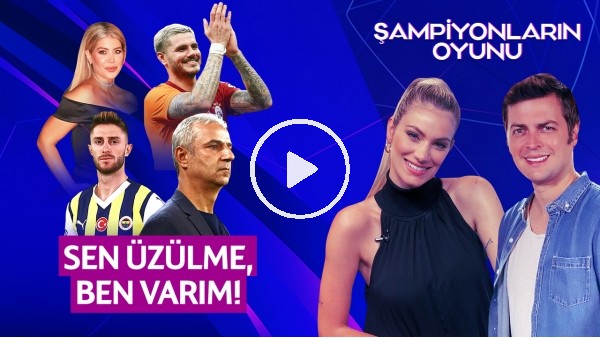 ERBATUR - SİNEM ÖKTEN | WANDA❤ICARDI, MONTELLA'NIN İLK MAÇI, EDEN HAZARD | ŞAMPİYONLARIN OYUNU