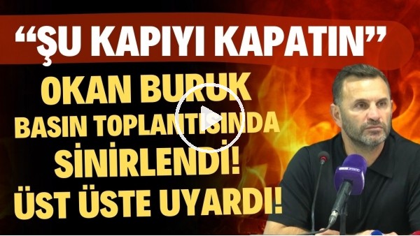 Okan Buruk basın toplantısında sinirlendi! "Şu kapıyı kapatın"