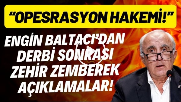 Engin Baltacı'dan derbi sonrası zehir zemberek açıklamalar! "Operasyon hakemi!"