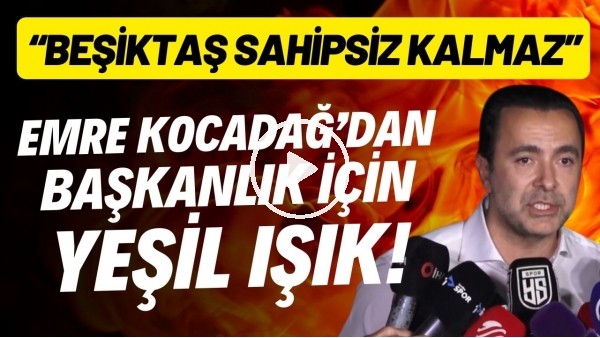Emre Kocadağ'dan başkanlık için yeşik ışık! "Beşiktaş sahipsiz kalmaz"