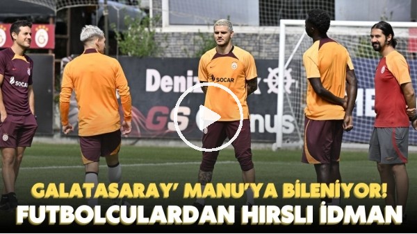 Galatasaray, Manchester United'a bileniyor! Futbolculardan hırslı antrenman