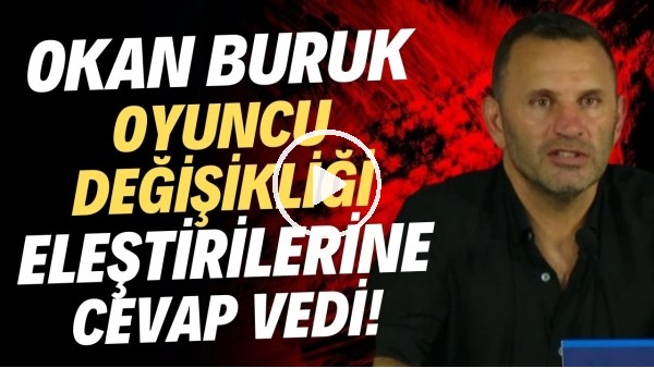 Okan Buruk oyuncu değişikliği eleştirikerine cevap verdi!