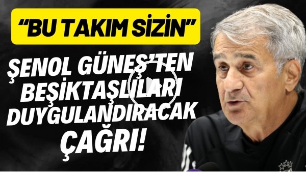 'Şenol Güneş'ten Beşiktaşlıları duygulandıracak çağrı: "Bu takım sizin"