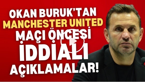 'Okan Buruk'tan Manchester United maçı öncesi iddialı açıklamalar!
