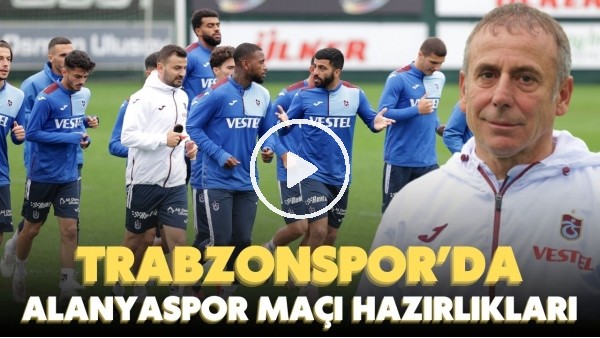 'Trabzonspor'da Alanyaspor maçı hazırlıkları