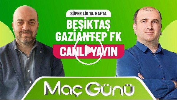 'Beşiktaş - Gaziantep FK Maç Günü | Çağdaş Sevinç & İlker Duralı | Bilyoner İle Maç Günü