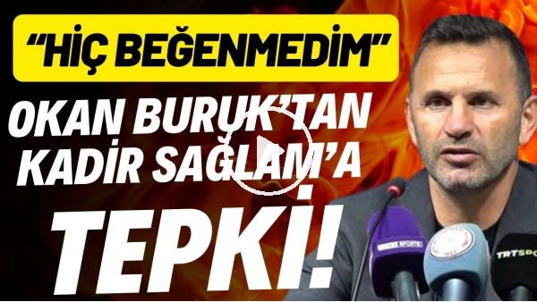 Okan Buruk'tan Kadir Sağlam'a tepki! "Hiç beğenmedim"