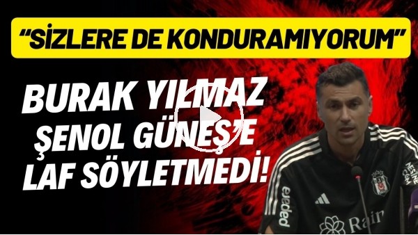 Burak Yılmaz, Şenol Güneş'e laf söyletmedi! "Sizlere de konduramıyorum"