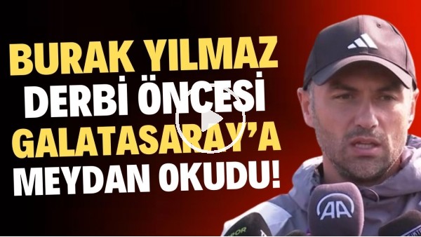 Burak Yılmaz derbi öncesi Galatasaray'a meydan okudu!