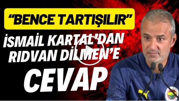 İsmail Kartal'dan Rıdvan Dilmen'e cevap: "Bence tartışılır"