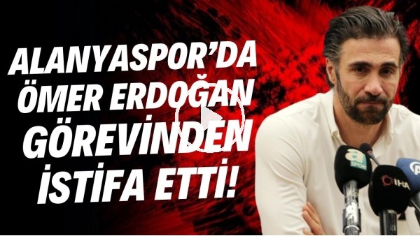 'Alanyaspor'da Ömer Erdoğan görevinden istifa etti!