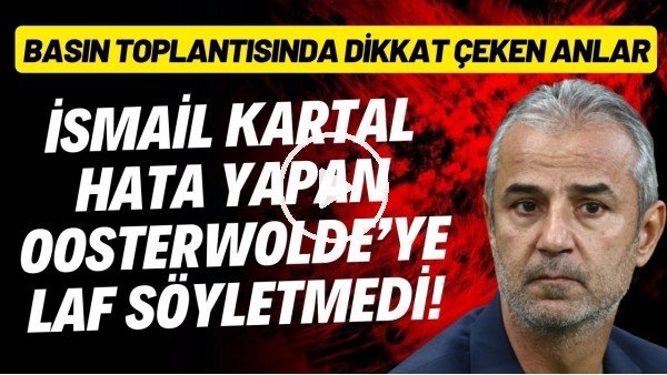 İsmail Kartal hata yapan Oosterwolde'ye laf söyletmedi! Basın toplantısında dikkat çeken anlar