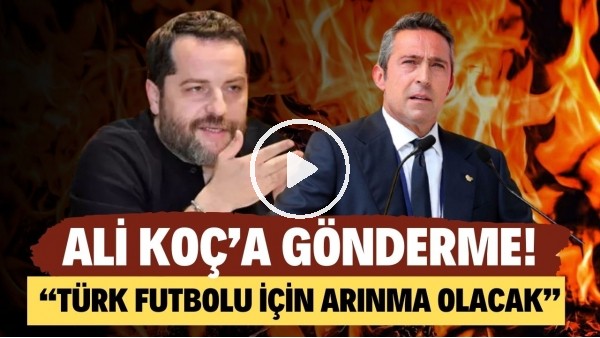 Erden Timur'dan Ali Koç'a gönderme! "Türk futbolu adına arınma olacak"