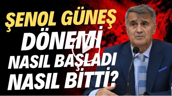 Beşiktaş'ta Şenol Güneş dönemi nasıl başladı nasıl bitti? "Karşılarında duracağım"