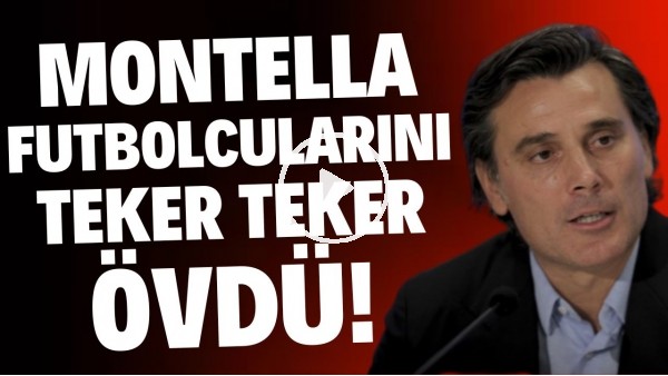 Montella futbolcularını teker teker övdü!