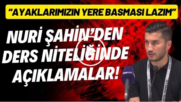 'Nuri Şahin'den ders niteliğinde açıklamalar!