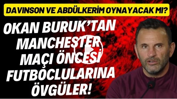 'Okan Buruk'tan Manchester United maçı öncesi futbolcularına övgüler!