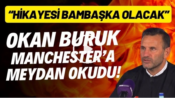 Okan Buruk, Manchester United'a meydan okudu! "Hikayesi bambaşka olacak"