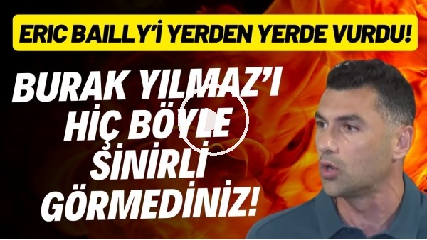 Burak Yılmaz'ı hiç böyle sinirli görmediniz! Zehir zemberek sözler! Eric Bailly'i yerden yere vurdu!