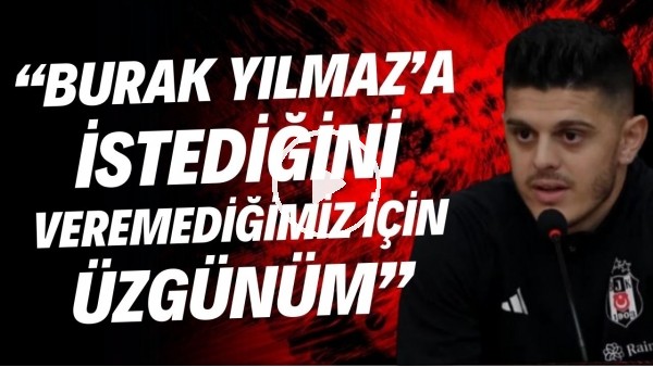 Rashica: "Burak Yılmaz'a istediğini veremediğimiz için üzgünüm"