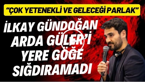 'İlkay Gündoğan, Arda Güler'i yere sığdıramadı!