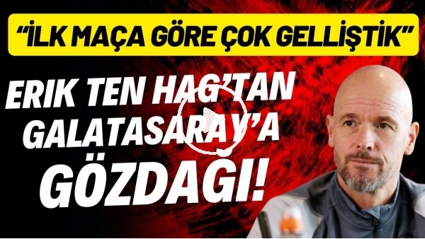 'Erik ten Hag'dan Galatasaray'a gözdağı! "Farklı bir Manchester United var"