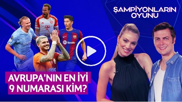 ERBATUR - SİNEM ÖKTEN | AVRUPA'NIN EN İYİ 9 NUMARASI KİM? | ŞAMPİYONLARIN OYUNU