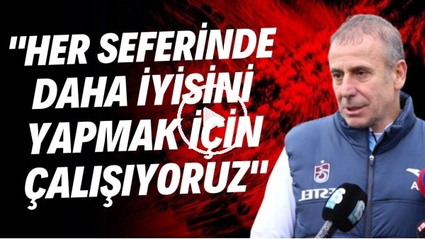 'Abdullah Avcı: "Her seferinde daha iyisini yapmak için çalışıyoruz"