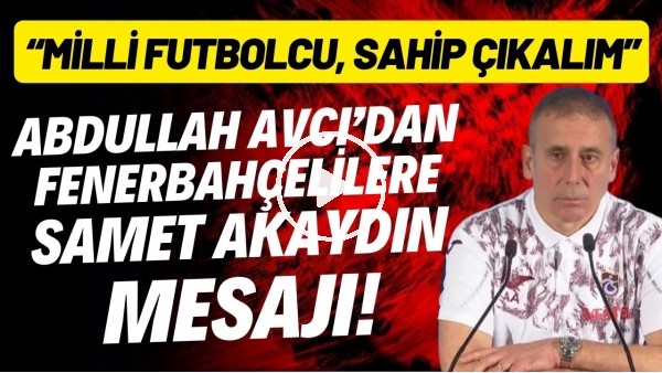Abdullah Avcı'dan Fenerbahçelilere Samet Akaydın mesajı!