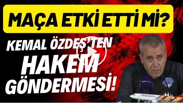 'Kemal Özdeş'ten hakem göndermesi! Maça etki etti mi?