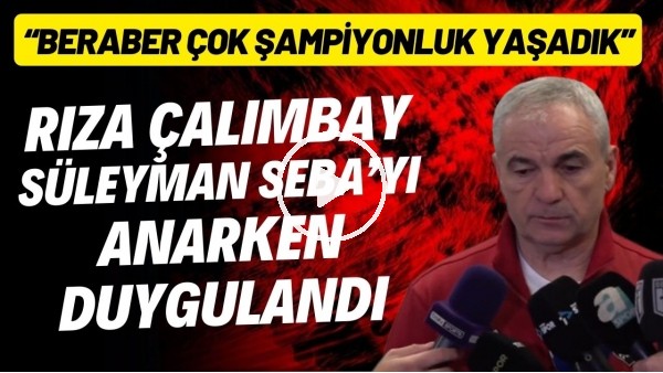 Rıza Çalımbay, Süleyman Seba'yı anarken duygulandı!