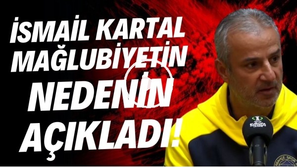 İsmail Kartal mağlubiyetin nedenini açıkladı!