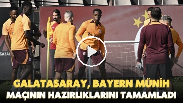 Galatasaray, Bayern Münih maçının hazırlıklarını tamamladı